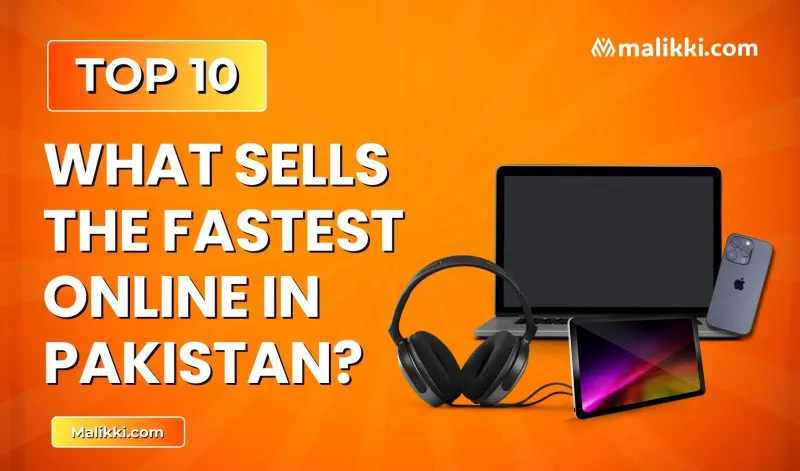 What Sells the Fastest Online in Pakistan? Top 10 High-Demand Products