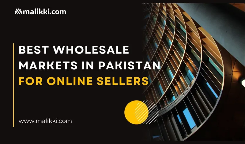 Best Wholesale Markets in Pakistan for Online Sellers