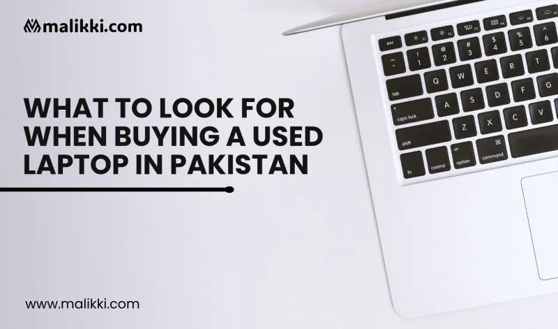 What to Look for When Buying a Used Laptop in Pakistan