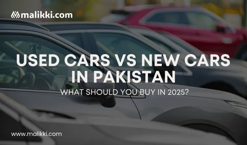 Used Cars vs New Cars in Pakistan – What Should You Buy in 2025?