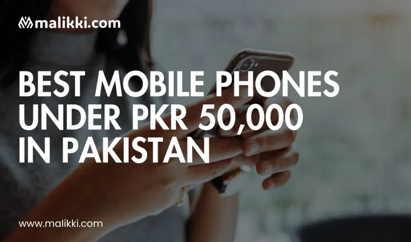 Best Mobile Phones Under PKR 50,000 in Pakistan – Updated 2025