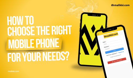 How to Choose the Right Mobile Phone for Your Needs?